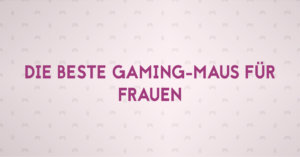  Die beste Gaming-Maus für Frauen